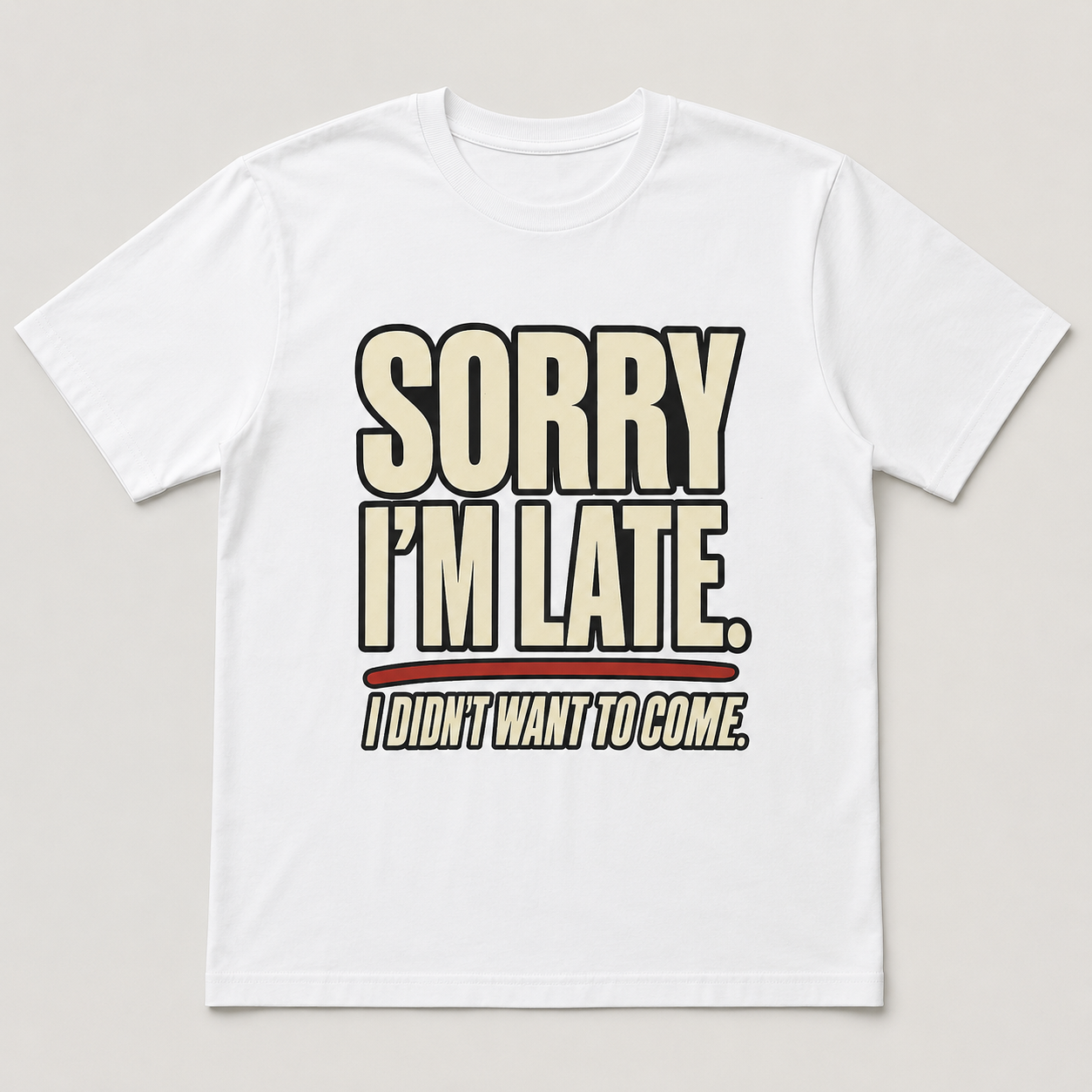 Sorry I’m Late Funny Graphic T-Shirt