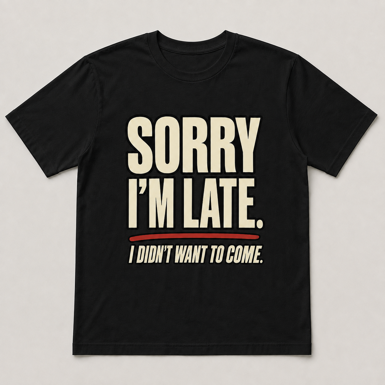 Sorry I’m Late Funny Graphic T-Shirt